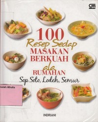 Image of 100 resep sedap masakan berkuah ala rumahan: sop soto, lodeh, semur
