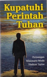 Image of Kupatuhi Perintah Tuhan : Perjuangan Misionaris Muda Hudson Taylor