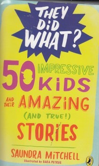 Image of 50 Impressive Kids and Their Amazing and True Stories