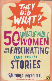 Image of 50 Unbelievable Women and Their Fascinating and True Stories