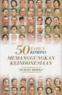 Image of 50 Tahun Kompas memanggungkan keIndonesiaan 