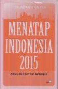 Image of Menatap Indonesia 2015 : Antara Harapan dan Tantangan