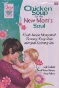 Image of Chicken Soup for the New Mom's Soul = Kisah-kisah Menyentuh tentang Keajaiban Menjadi Seorang Ibu