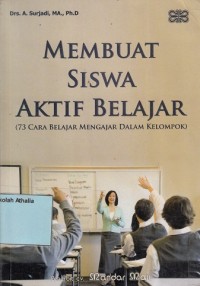 Image of Membuat siswa aktif belajar (73 cara belajar mengajar dalam kelompok)