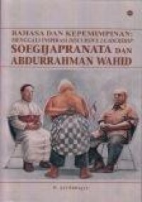 Image of Bahasa dan Kepemimpinan : Menggali Inspirasi Discursive Leadership Soegijapranata dan Abdurrahman Wahid