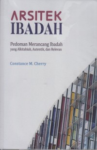 Image of Arsitek Ibadah: Pedoman merancang ibadah yang Alkitabiah, Auntentik, dan Relevan