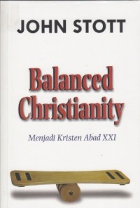 Image of Balanced Christianity=menjadi kristen abad XXI