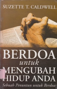 Image of Berdoa untuk mengubah hidup anda: sebuah penuntun untuk berdoa