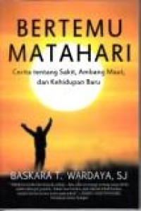 Image of Bertemu matahari: cerita tentang sakit, ambang maut, dan kehidupan baru