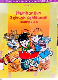 Image of Membangun sebuah kehidupan (Building a life): Pengalaman Pertumbuhan Karakter Bagi murid Kelas 3