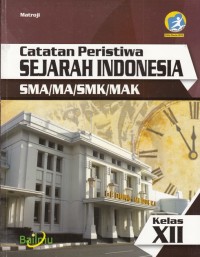 Image of Catatan peristiwa Sejarah Indonesia SMA/MA/SMK/MAK kelas XII (K13 edisi revisi 2016)