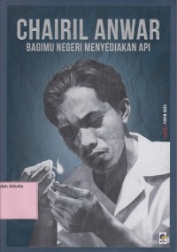 Image of Chairil Anwar (Bagimu Negeri Menyediakan Api)