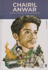 Image of Chairil Anwar : Bagimu negeri menyediakan api