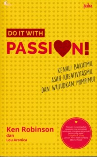 Image of Do it with passion - Kenali bakatmu, asah kreativitasmu, dan wujudkan mimpimu