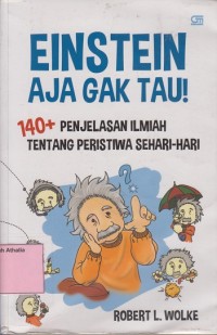 Image of Einstein aja gak tau!: 140+ penjelasan ilmiah tentang peristiwa sehari-hari