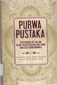 Image of Purwa Pustaka : Eksplorasi Ke Dalam Kitab-Kitab Perjanjian Lama dan Deuterokanonika