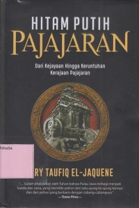 Image of Hitam Putih Pajajaran : Dari Kejayaan Hingga Keruntuhan Kerajaan Pajajaran