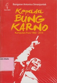 Image of Kepada Bung Karno : Kumpulan Puisi 1960-2014