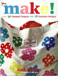 Image of Make! : Over 40 fantastic projects with 16 exclusive designs