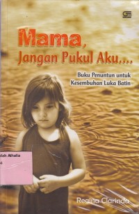 Image of Mama, jangan pukul aku... : buku pegangan untuk kesembuhan luka batin.