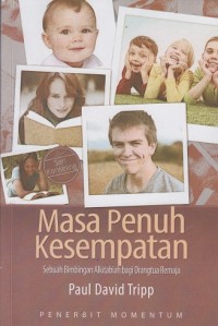 Image of Masa penuh kesempatan: sebuah bimbingan Alkitabiah bagi orangtua remaja