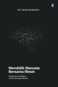 Image of Mendidik Manusia Bersama Mesin: Filsafat dan Pendidikan di Era Kecerdasan Buatan