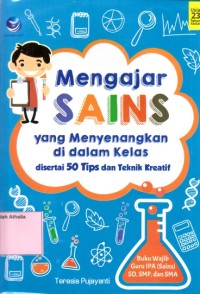 Image of Mengajar sains yang menyenangkan di dalam kelas - disertai 50 tips dan teknik kreatif