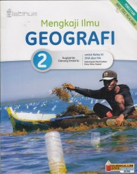 Image of Mengkaji Ilmu Geografi Kelas XI Kelompok Peminatan Ilmu-Ilmu Sosial (Kurikulum 2013 edisi revisi 2016)