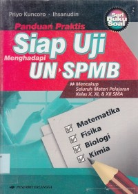 Image of Panduan praktis siap uji menghadapi UN dan SPMB : Matematika, Fisika, Biologi, Kimia