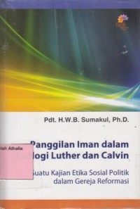 Image of Panggilan iman dalam teologi Luther dan Calvin: Suatu kajian etika sosial politik dalam gereja reformasi