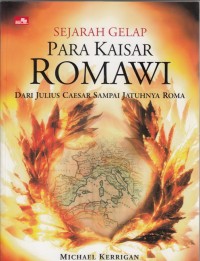 Image of Sejarah gelap para kasiar romawi : dari julius caesar sampai jatuhnya roma