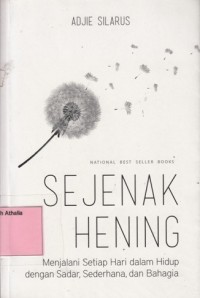 Image of Sejenak Hening : Menjalani Setiap Hari dalam Hidup dengan Sadar, Sederhana, dan Bahagia