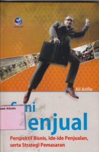 Image of Seni Menjual : persepktif bisnis, ide ide penjualan, serta strategi pemasaran