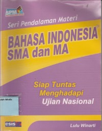 Image of Seri Pendalaman Materi Bahasa Indonsia SMA dan MA: siap tuntas menghadapi Ujian Nasional