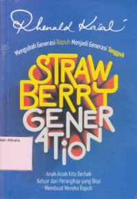 Image of Strawberry Generation : Mengubah Generasi Rapuh Menjadi Generasi Tangguh