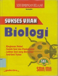 Image of Sukses ujian biologi: ringkasan materi, contoh soal dan pembahasan, Latihan soal yang bervariasi, soal-soal tryout