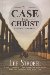 Image of The case for Christ : Penyelidikan tentang Kristus