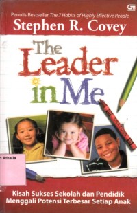 Image of The leader in me: Kisah sukses sekolah dan pendidik menggali potensi terbatas setiap anak