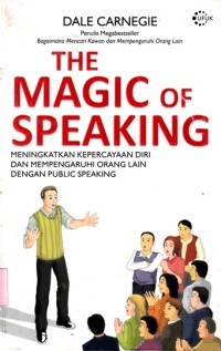 Image of The magic of speaking: Meningkatkan kepecayaan diri dan mempengaruhi orang lain dengan public speaking