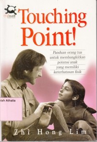 Image of Touching Point : Panduan Orang Tua Untuk Membangkitkan Potensi Anak Yang Memiliki Keterbatasan Fisik