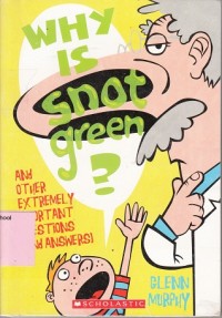 Image of Why is snot green? : and other extremely important questions (and answers)