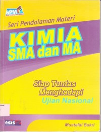 Image of Kimia SMA dan MA: siap tuntas menghadapi ujian nasional