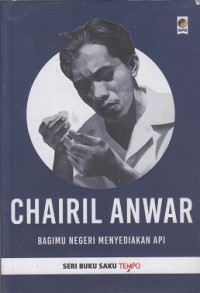 Image of Chairil Anwar (Bagimu Negeri Menyediakan Api)