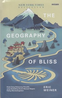 Image of The Geography of Bliss: Kisah Sang Pelancong Filosofis yang Berkeliling Dunia Mencari Negara Paling Membahagiakan