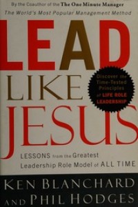 Image of Lead like Jesus: belajar dari model kepemiminan paling dahsyat sepanjang zaman
