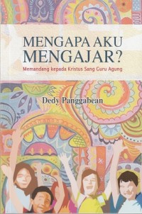 Image of Mengapa Aku Mengajar?: Memandang Kepada Kristus Sang Guru Agung