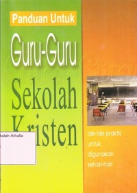 Image of Panduan untuk Guru-Guru Sekolah Kristen : Ide-Ide Praktis Untuk Digunakan Sehari-hari