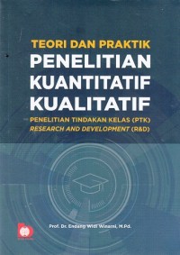 Image of Teori dan Praktik Penelitian Kuantitatif, Kualitatif, PTK, R & D