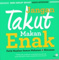 Image of Jangan Takut Makan Enak (Petik Semua Manfaat Makanan dan Minuman)