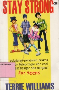 Image of Stay Strong : Pelajaran-Pelajaran Praktis Untuk Tetap Tegar dan Cool Dalam Belajar dan Bergaul for Teens